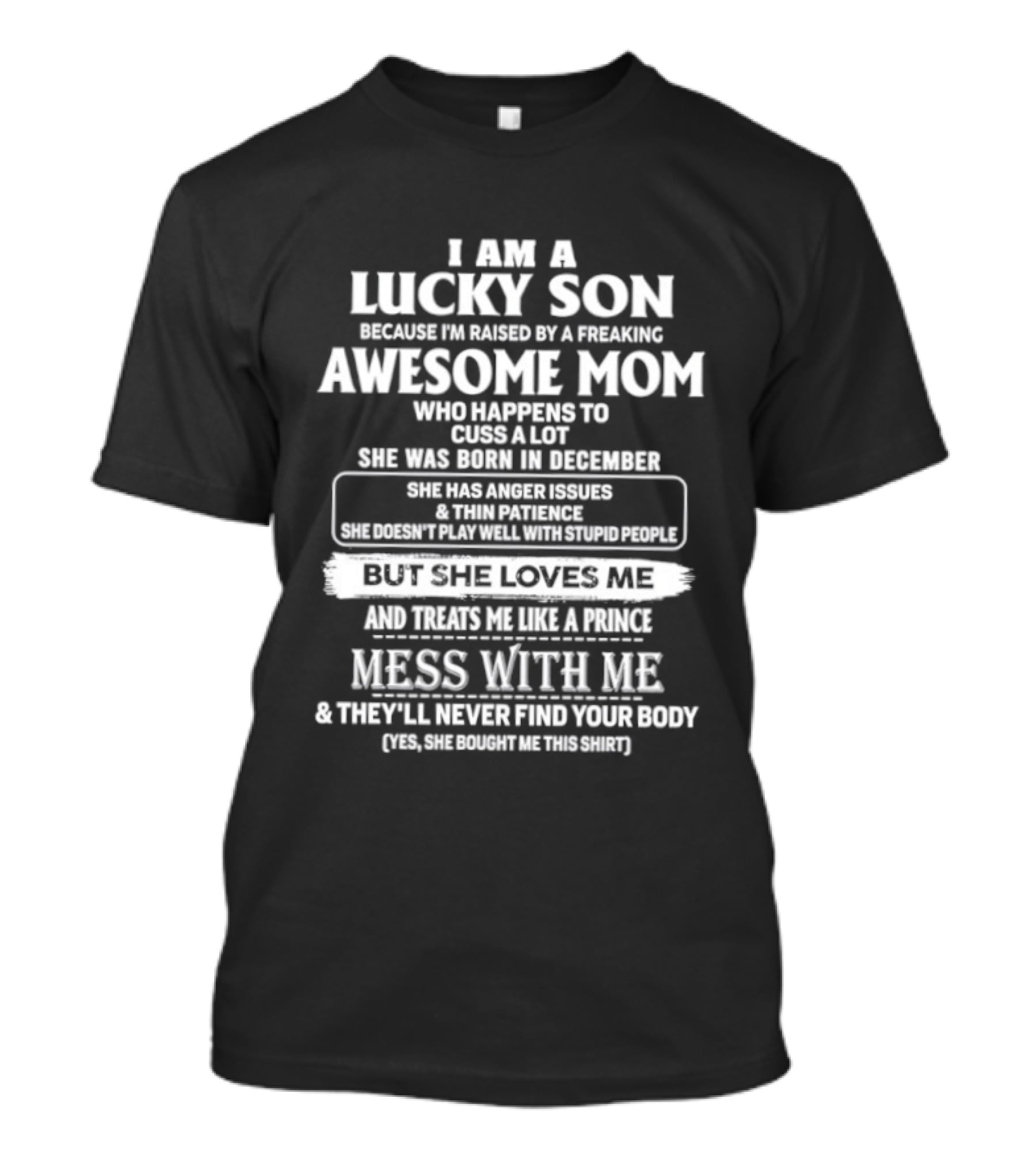 I Am A Lucky Son Raised By An Awesome Mom Who Cusses A Lot Mess With Me They'll Never Find Your Body T-Shirt