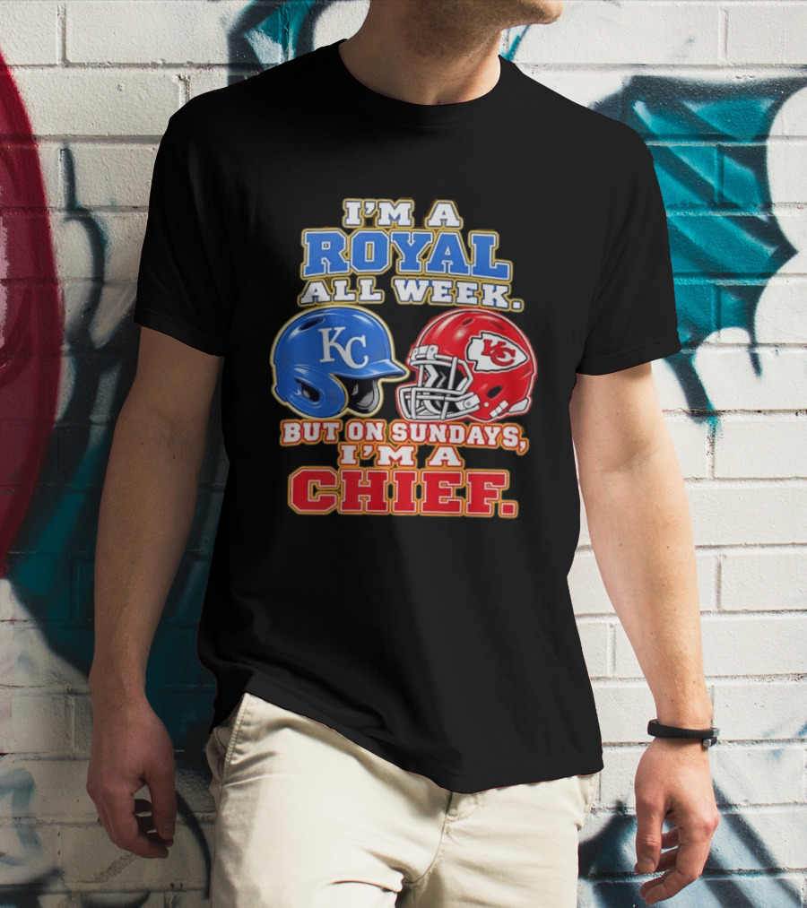 I'm A Royal All Week KC Helmet Sundays I'm A Chief T-Shirt