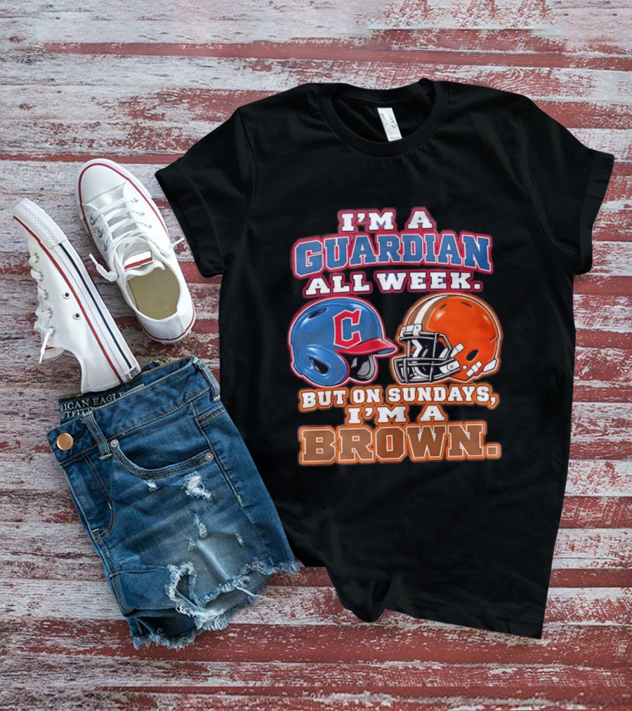 I'm A Guardian All Week Cleveland Helmet Sundays I'm A Brown T-Shirt
