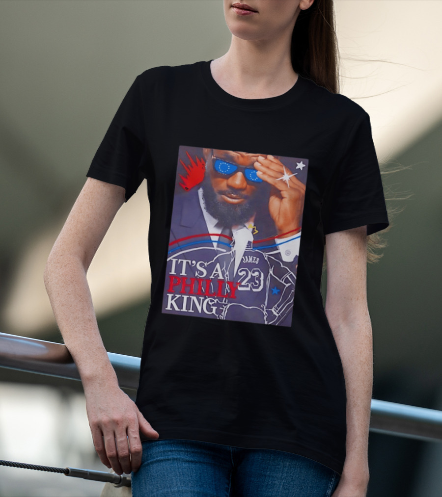 LeBron James 23 It's A Philly King Philadelphia 76ers T-Shirt