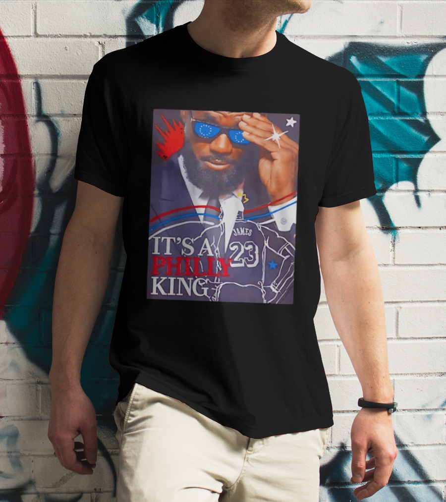 LeBron James 23 It's A Philly King Philadelphia 76ers T-Shirt