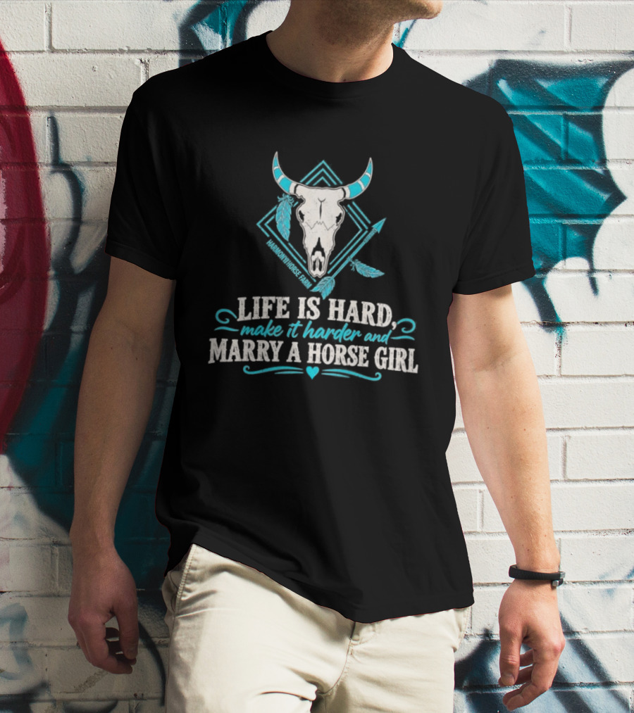Life Is Hard Make It Harder And Marry A Horse Girl Bull Skull Feather T-Shirt