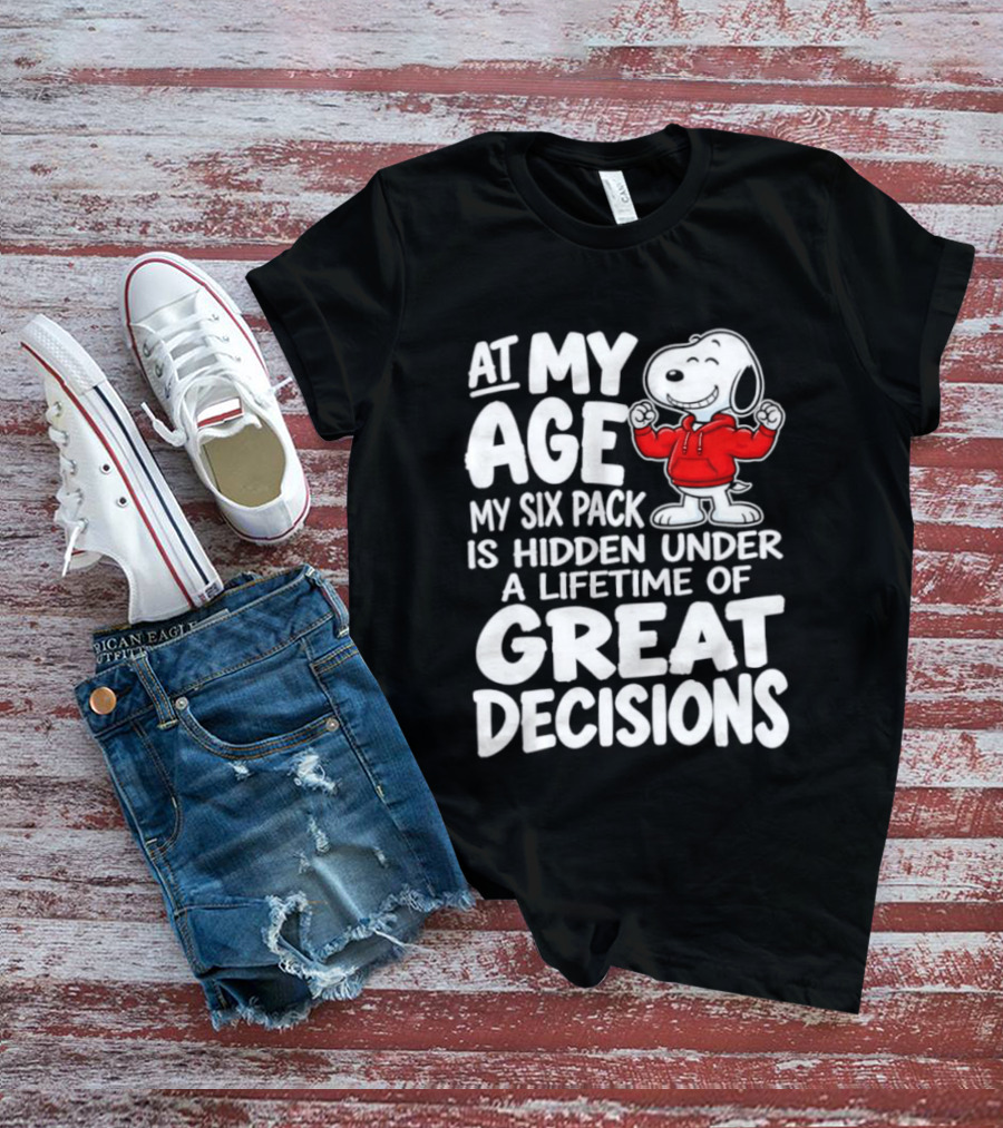 Snoopy At My Age My Six Pack Hidden Under Great Decisions T-Shirt