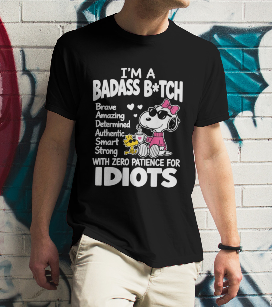 I'm A Badass B*tch Snoopy Brave Amazing Determined Authentic Smart Strong Zero Patience For Idiots T-Shirt