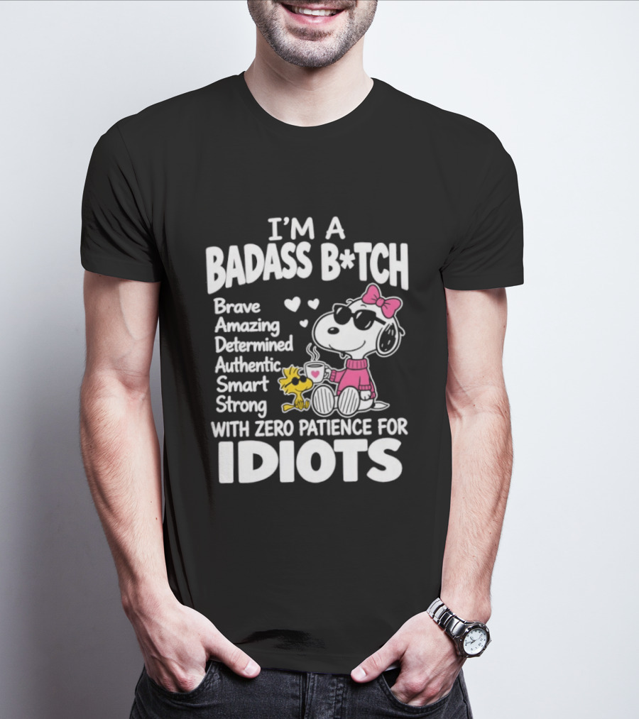 I'm A Badass B*tch Snoopy Brave Amazing Determined Authentic Smart Strong Zero Patience For Idiots T-Shirt
