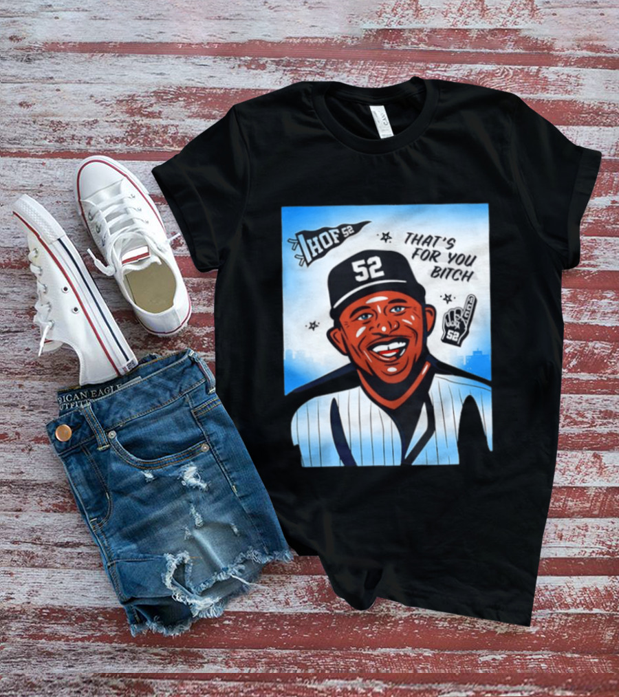 New York Yankees HOF 52 That's For You Bitch T-Shirt
