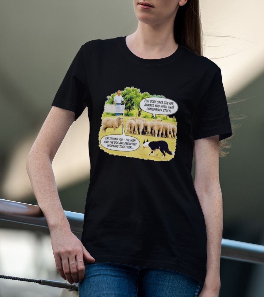 Trevor The Sheep Conspiracy Stuff With Dog And Farmer In Field T-Shirt