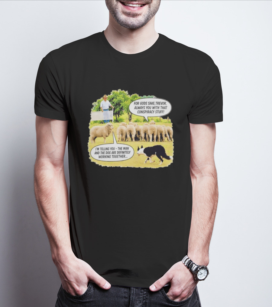 Trevor The Sheep Conspiracy Stuff With Dog And Farmer In Field T-Shirt