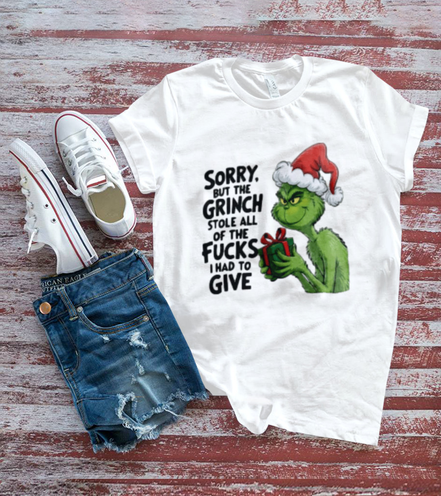 Sorry But The Grinch Stole All Of The Fucks I Had To Give Grinch Holding Gift Santa Hat T-Shirt
