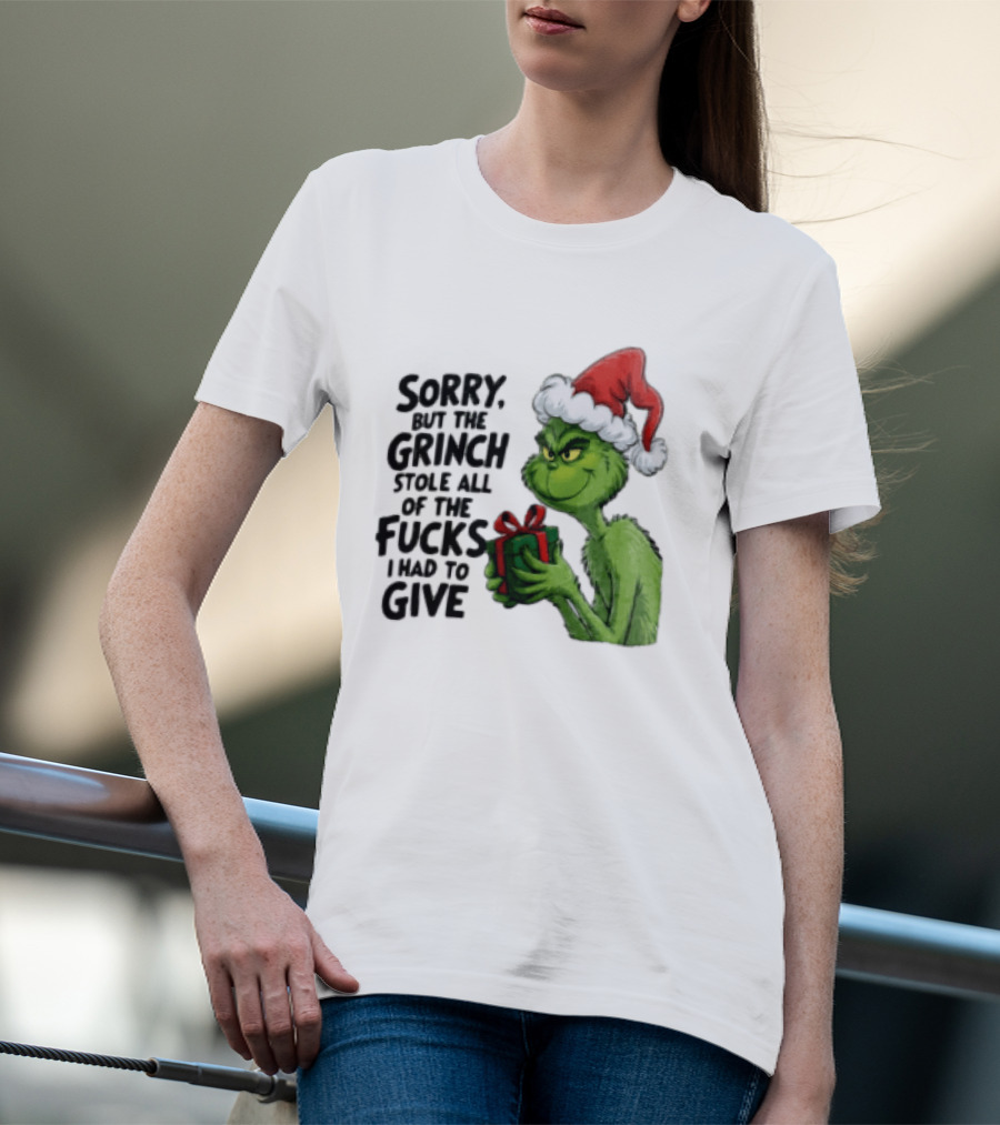 Sorry But The Grinch Stole All Of The Fucks I Had To Give Grinch Holding Gift Santa Hat T-Shirt