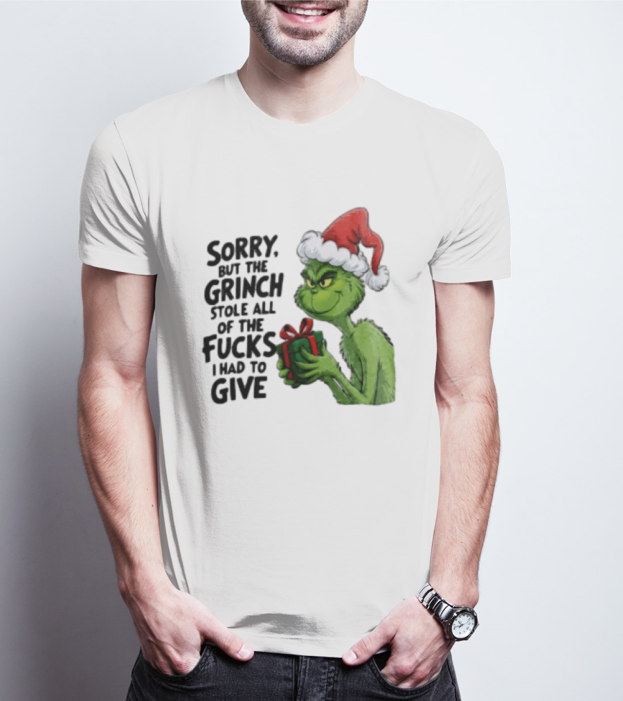 Sorry But The Grinch Stole All Of The Fucks I Had To Give Grinch Holding Gift Santa Hat T-Shirt