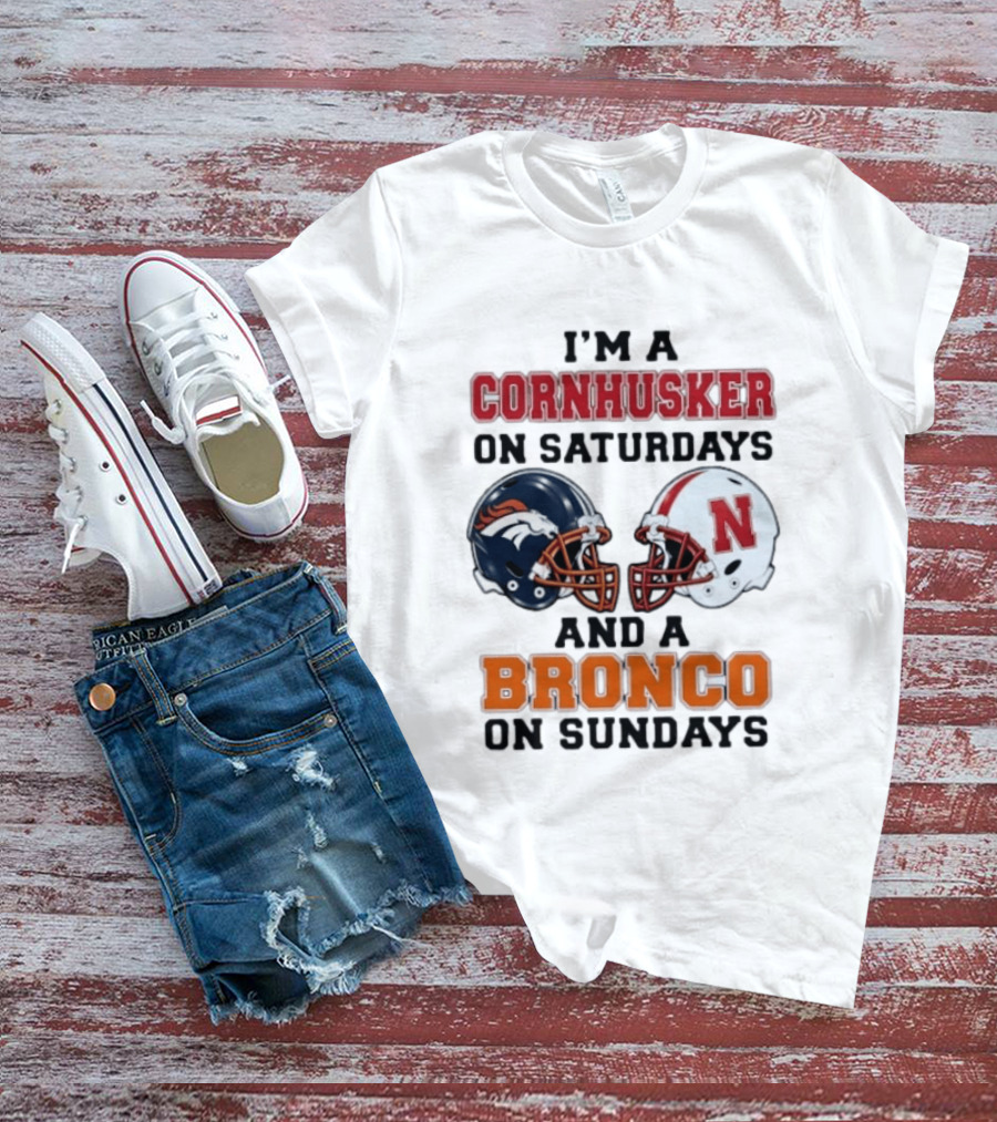 I'm A Cornhusker On Saturdays And A Bronco On Sundays Football Enthusiast Humor T-Shirt