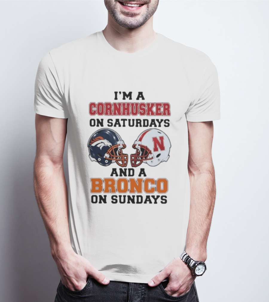 I'm A Cornhusker On Saturdays And A Bronco On Sundays Football Enthusiast Humor T-Shirt