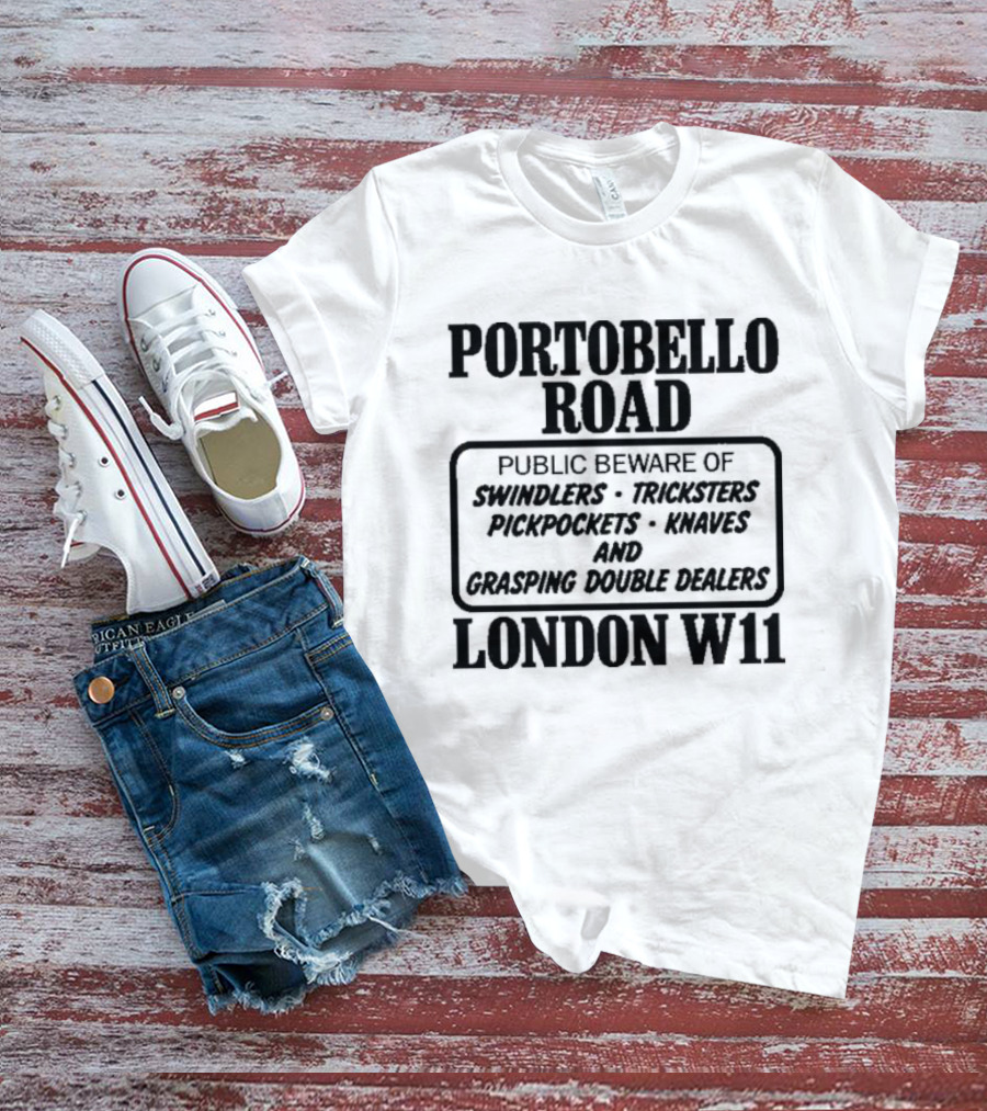 Portobello Road London W11 Public Beware Of Swindlers Tinkers Mountebanks Knaves Cheating Rogue Dealers T-Shirt