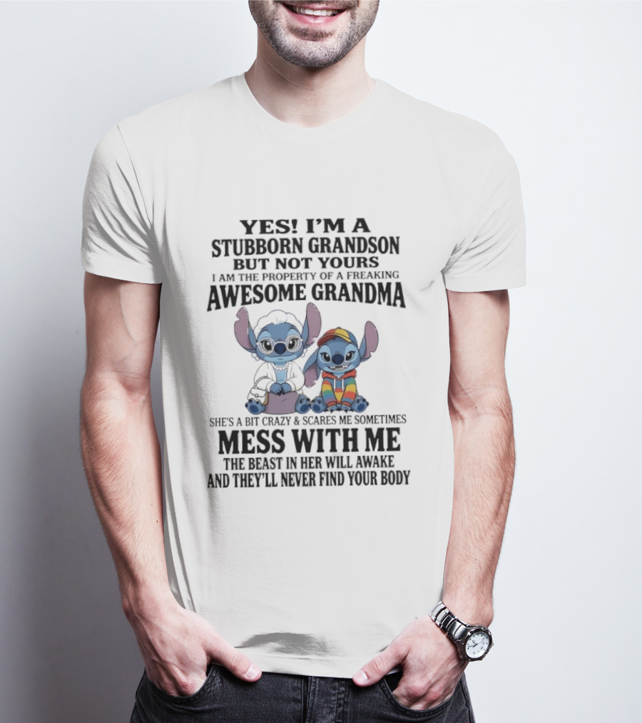 Yes I'm A Stubborn Grandson But Not Yours Property Of A Freaking Awesome Grandma Stitch Mess With Me The Beast In Her Will Awaken T-Shirt