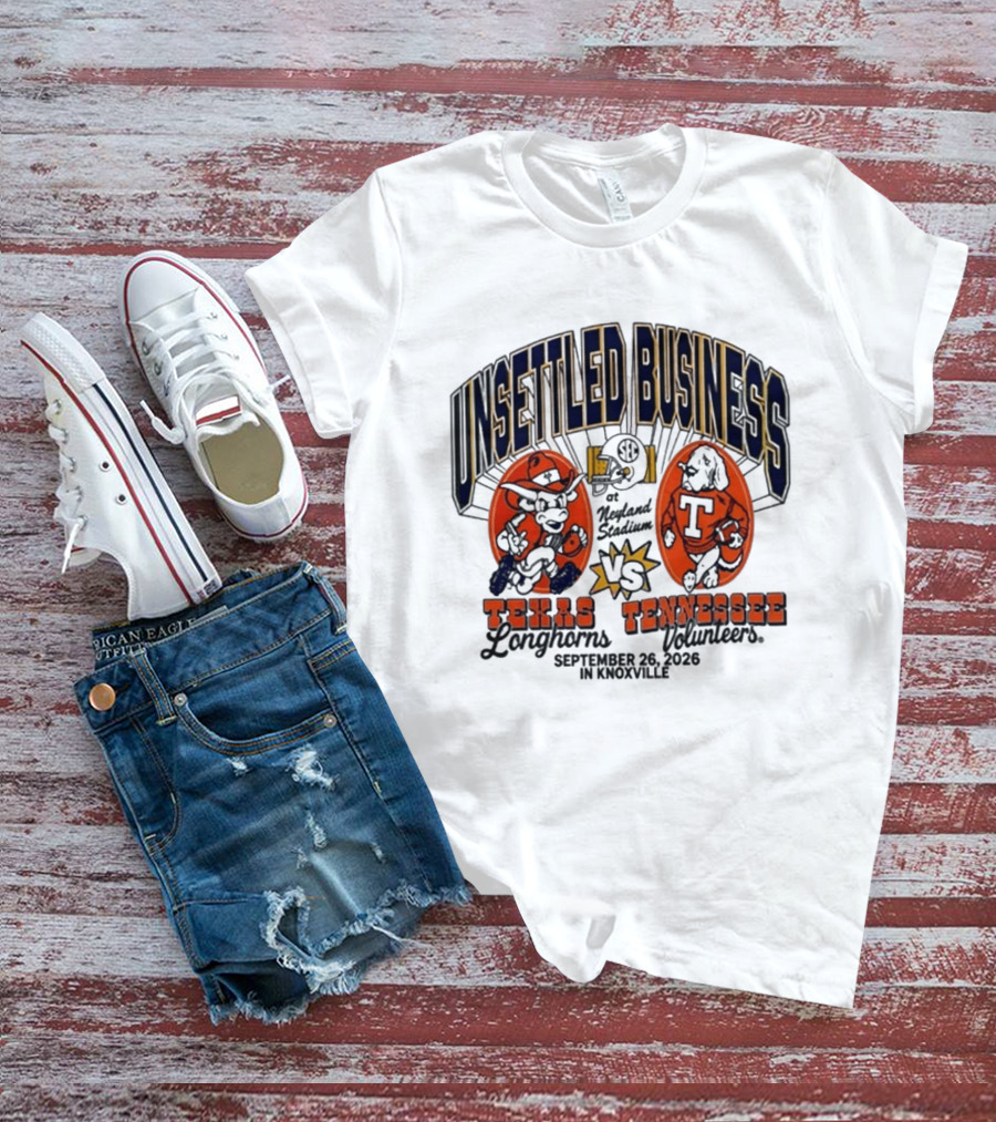Unsettled Business Texas Longhorns Vs Tennessee Volunteers Neyland Stadium Knoxville September 26 2026 T-Shirt