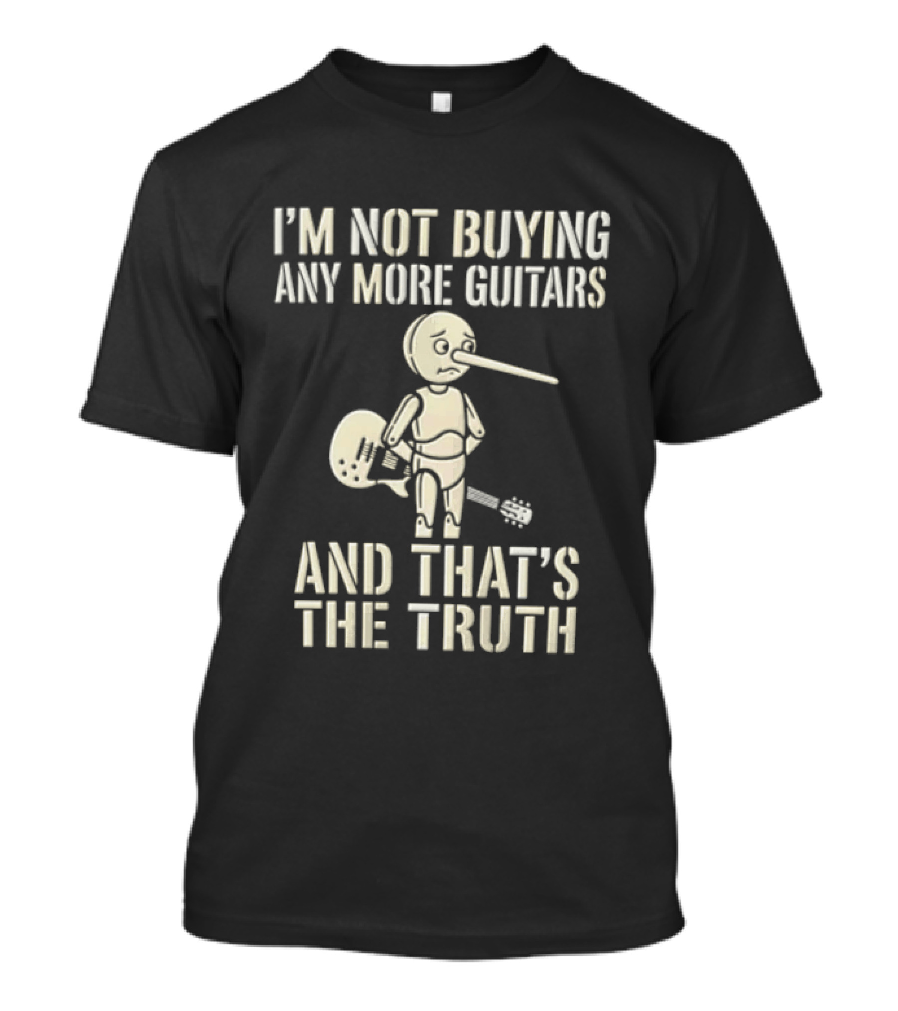 I'm Not Buying Any More Guitars And That's The Truth Funny Pinocchio T-Shirt