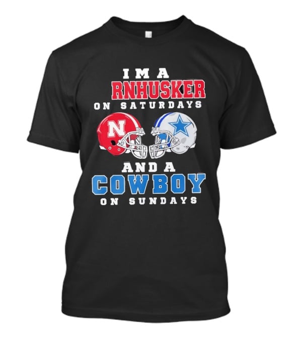 I'm A Cornhusker On Saturdays And A Cowboy On Sundays Nebraska Football Dallas Football T-Shirt