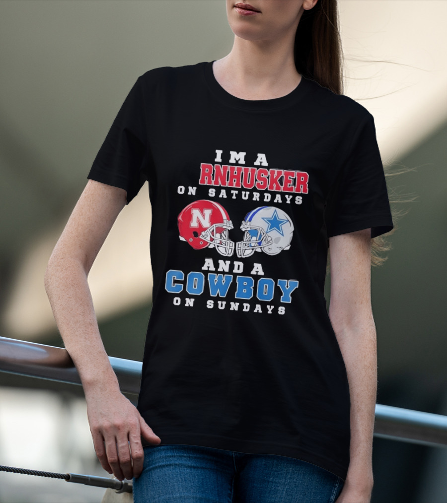 I'm A Cornhusker On Saturdays And A Cowboy On Sundays Nebraska Football Dallas Football T-Shirt
