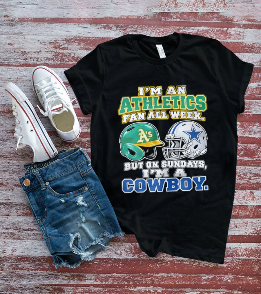 I'm An Athletics Fan All Week But On Sundays I'm A Cowboy T-Shirt
