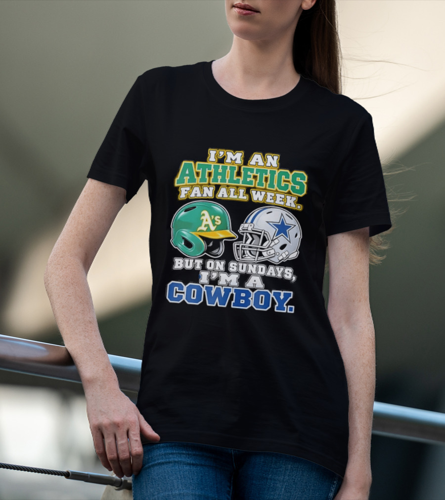 I'm An Athletics Fan All Week But On Sundays I'm A Cowboy T-Shirt