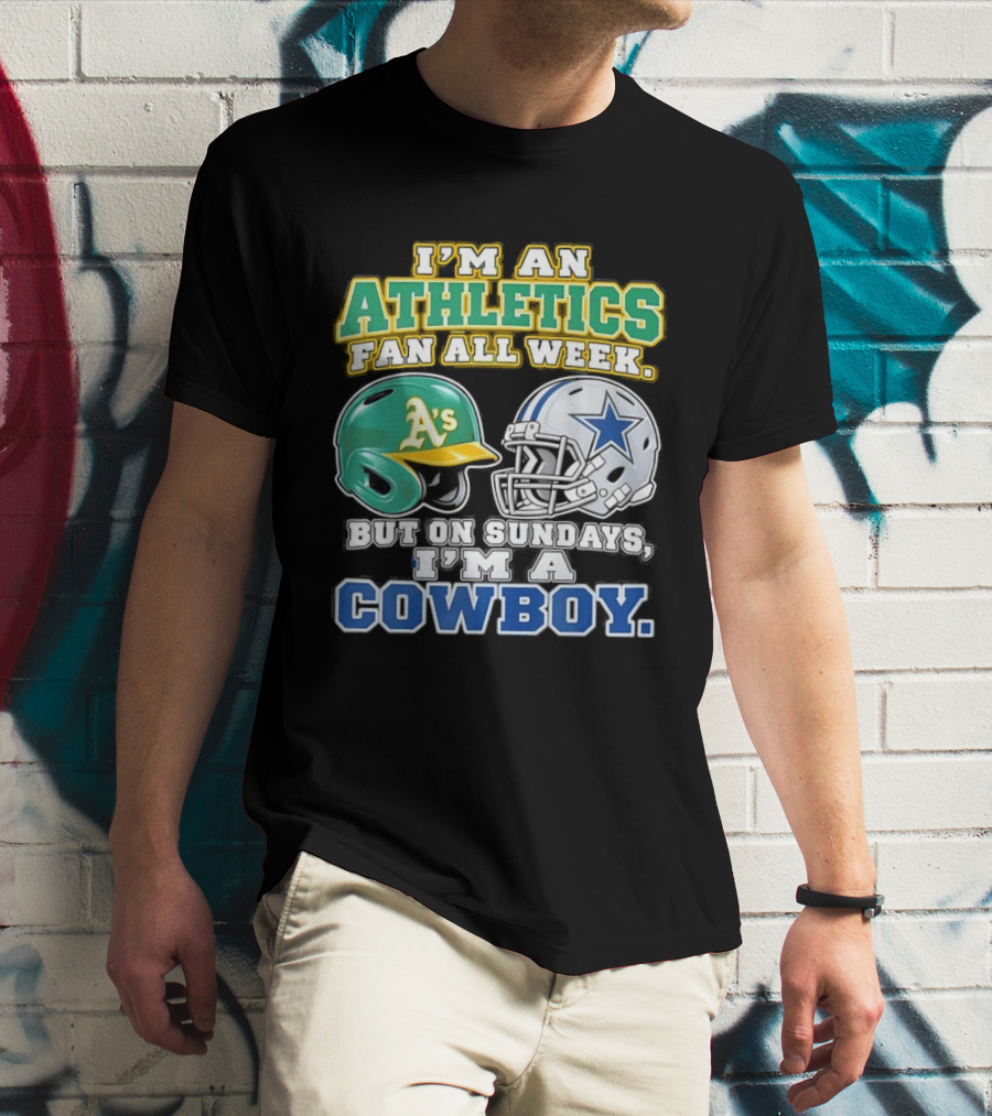 I'm An Athletics Fan All Week But On Sundays I'm A Cowboy T-Shirt