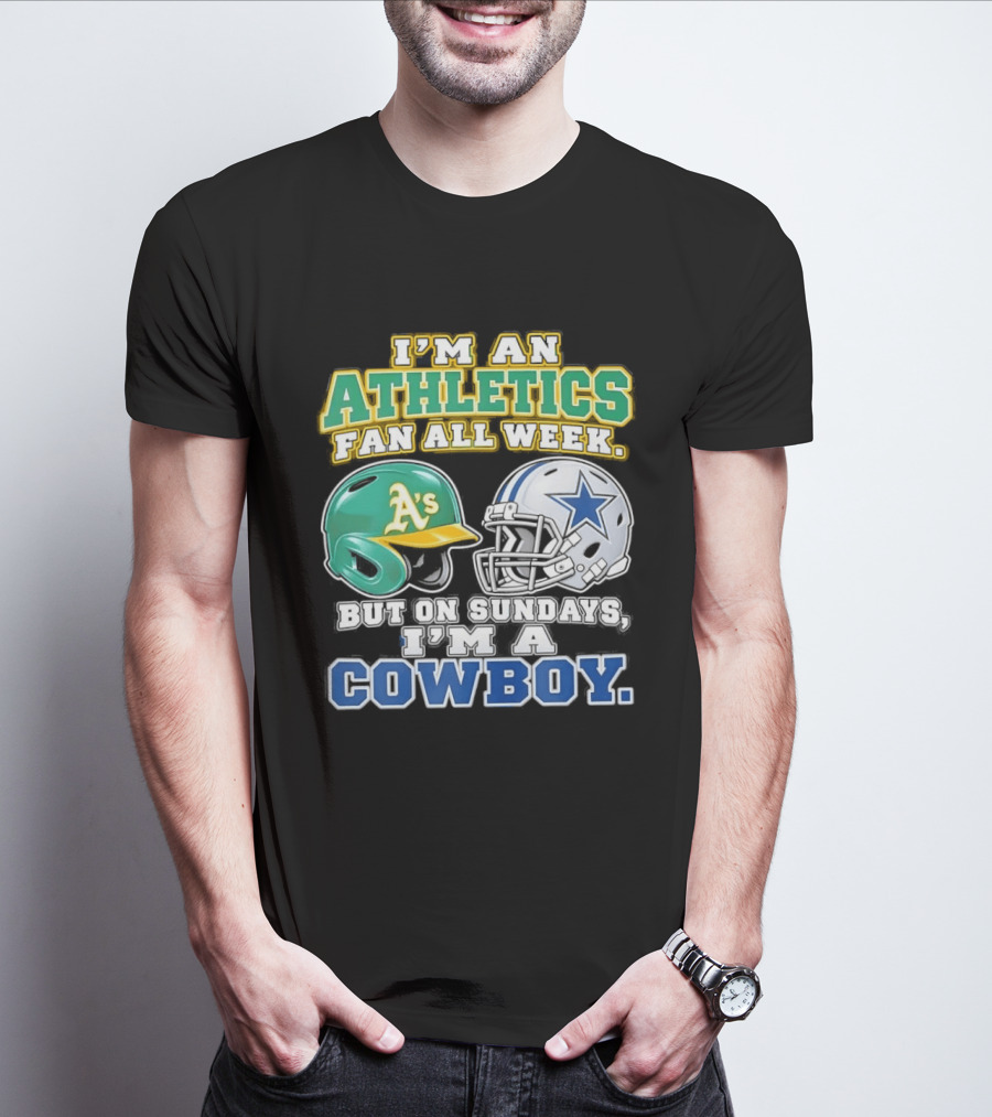 I'm An Athletics Fan All Week But On Sundays I'm A Cowboy T-Shirt