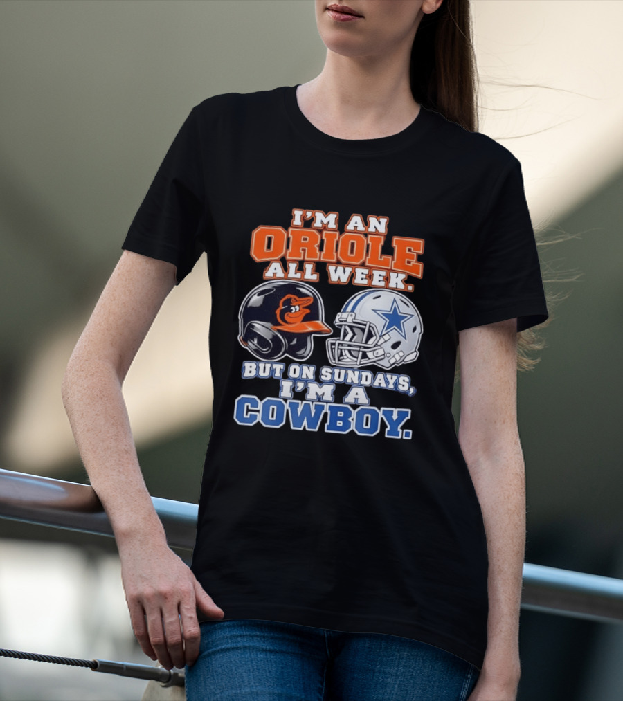 I'm An Oriole All Week But On Sundays I'm A Cowboy Orioles Helmet Cowboys Helmet T-Shirt