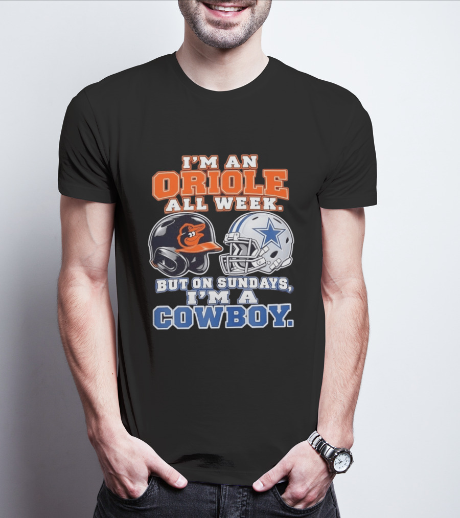 I'm An Oriole All Week But On Sundays I'm A Cowboy Orioles Helmet Cowboys Helmet T-Shirt