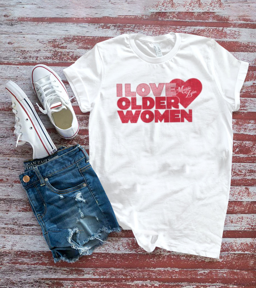 I Love Older Women Heart Maddie Zahm Store T-Shirt
