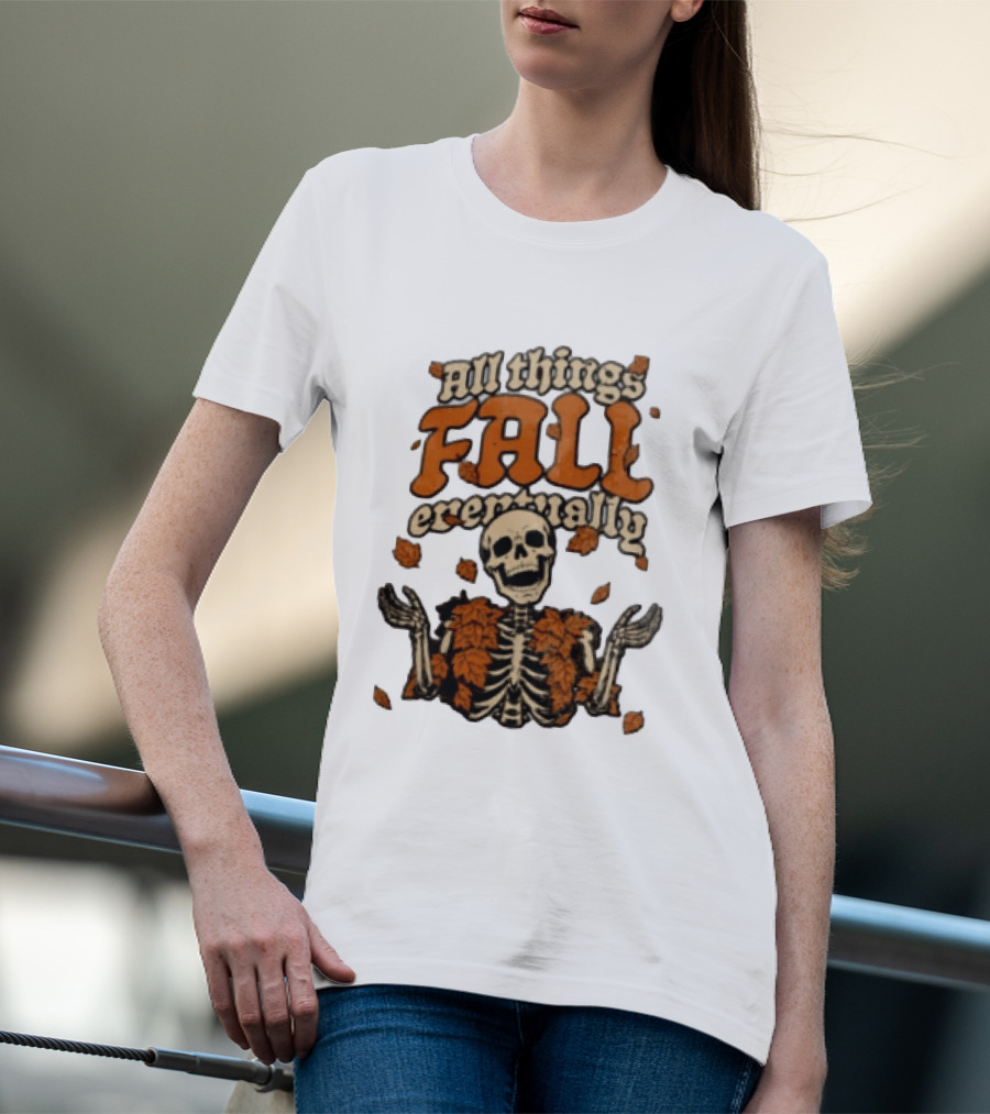 Skeleton With Autumn Leaves All Things Fall Eventually T-Shirt