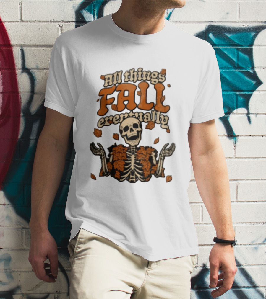 Skeleton With Autumn Leaves All Things Fall Eventually T-Shirt