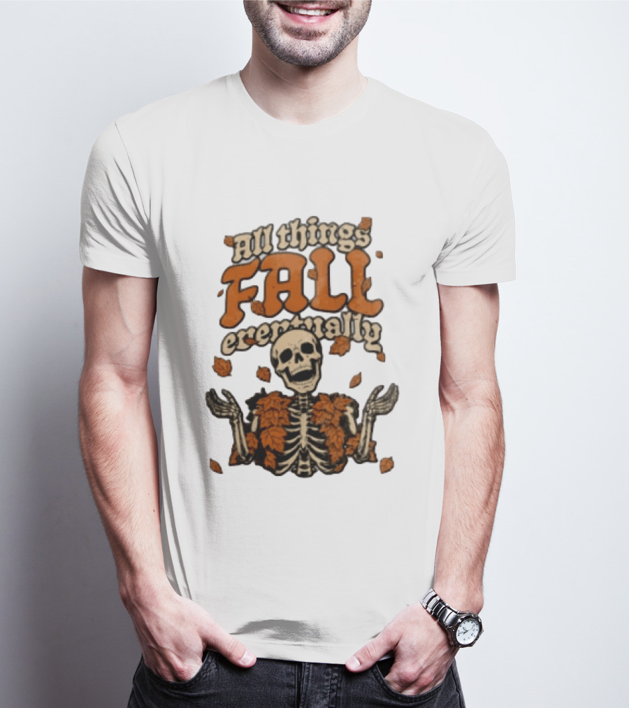 Skeleton With Autumn Leaves All Things Fall Eventually T-Shirt