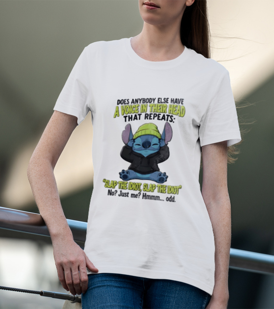 Does Anybody Else Have A Voice In Their Head That Repeats Slap The Idiot Slap No Just Me Hmmm Odd T-Shirt