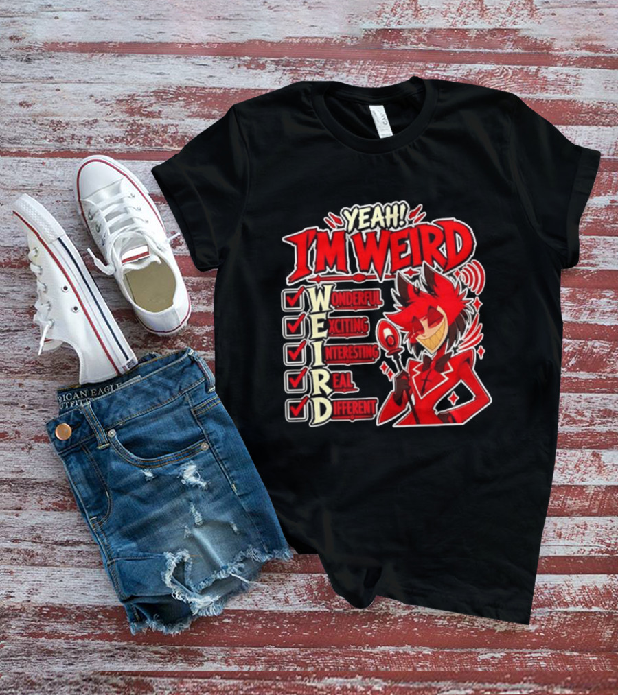 Yeah I'm Weird Alastor Hazbin Hotel Wonderful Exciting Interesting Real Different T-Shirt