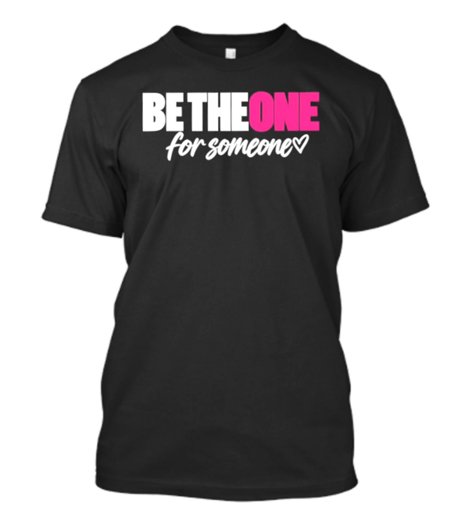 Be The One For Someone Heart T-Shirt