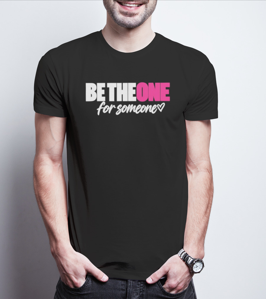 Be The One For Someone Heart T-Shirt