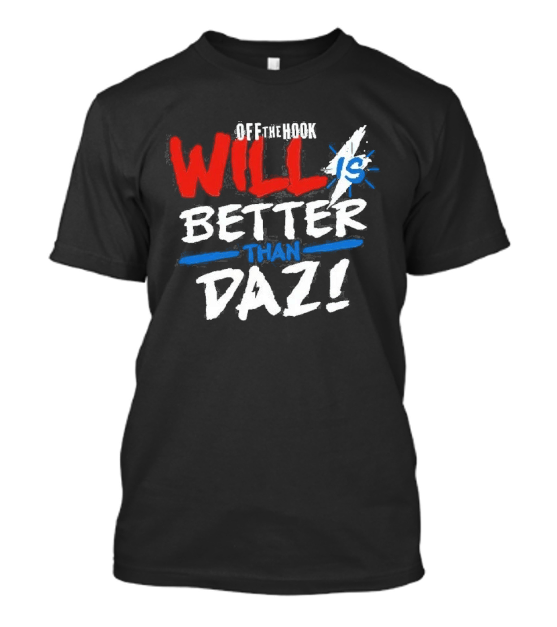 Daz Black Will Is Better Than Daz T-Shirt
