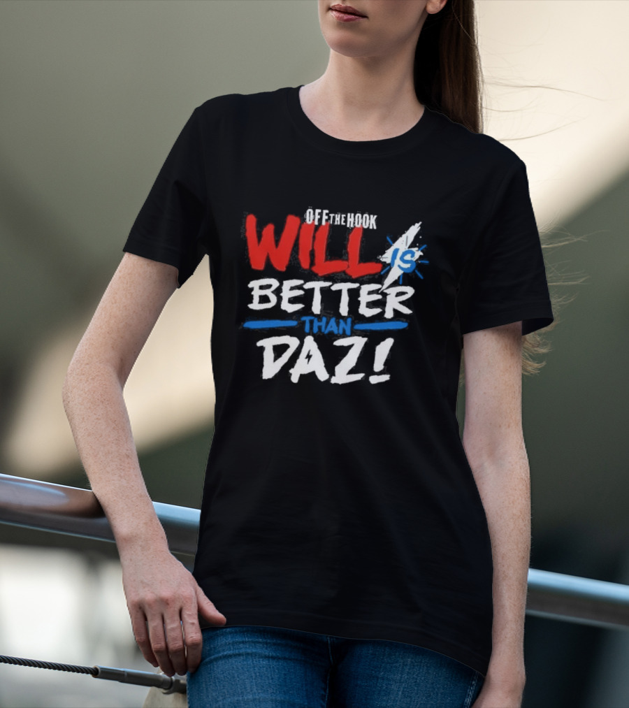 Daz Black Will Is Better Than Daz T-Shirt