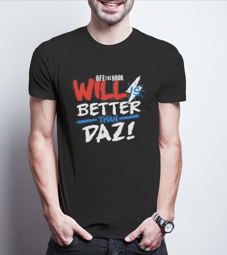 Daz Black Will Is Better Than Daz T-Shirt
