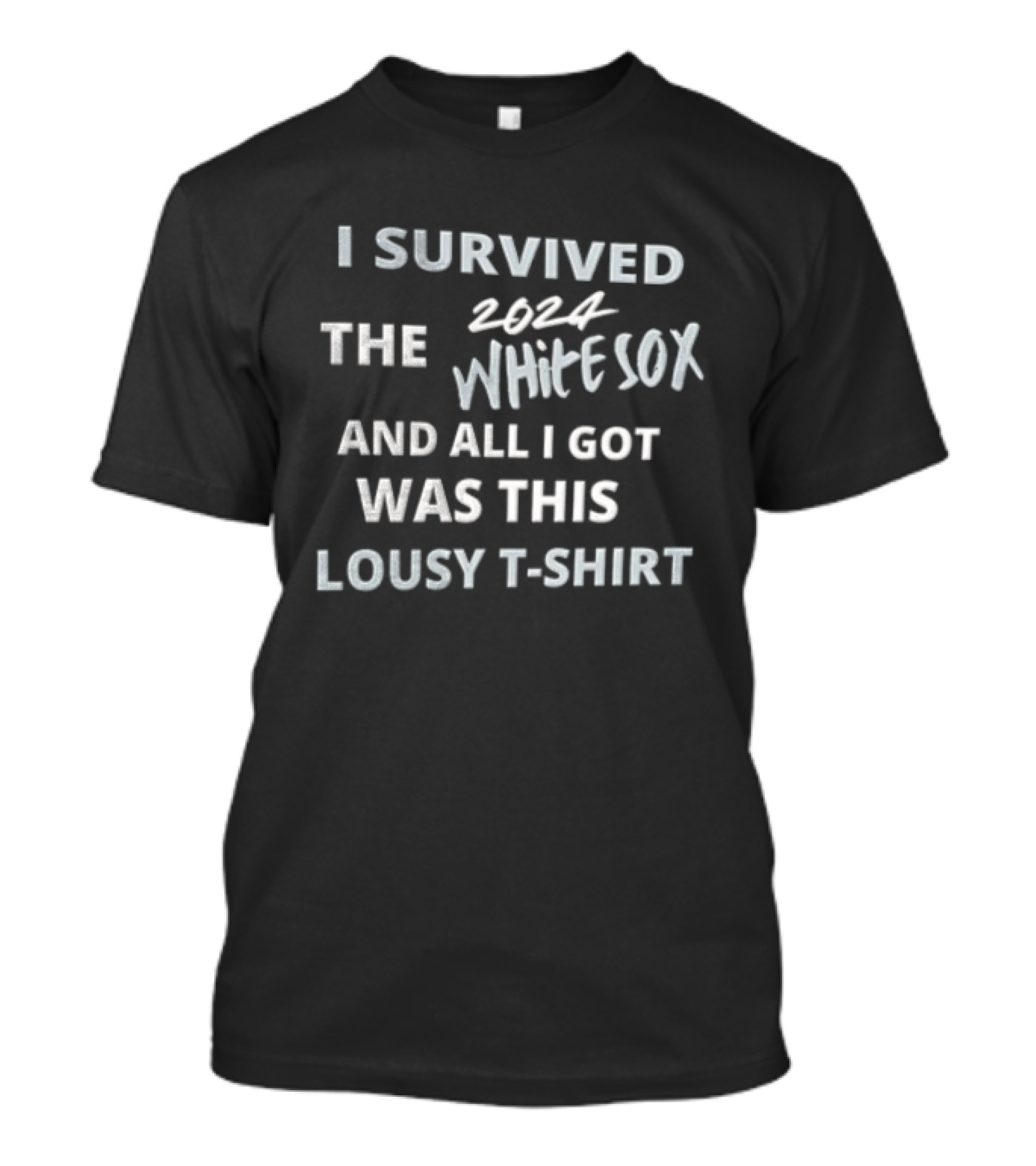 I Survived The White Sox And All I Got Was This Lousy T T-Shirt