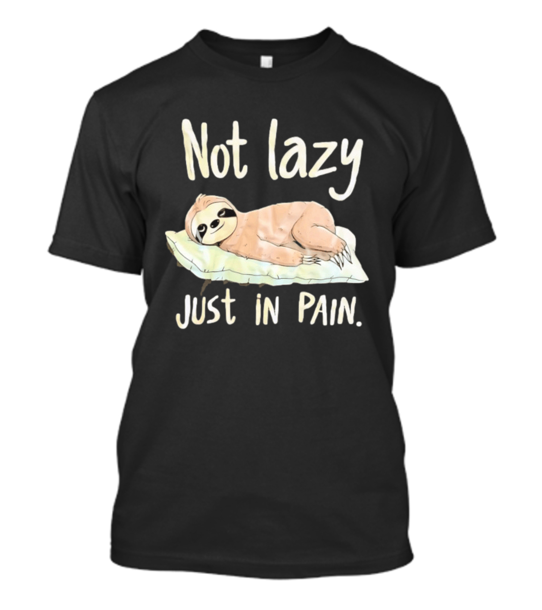 Not Lazy Just In Pain Sloth Humor T-Shirt