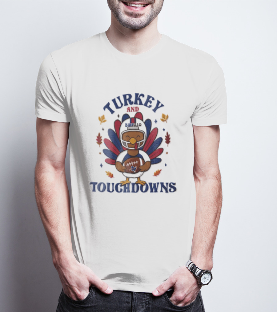 Thanksgiving Turkey And Touchdowns Buffalo Football Holiday T-Shirt