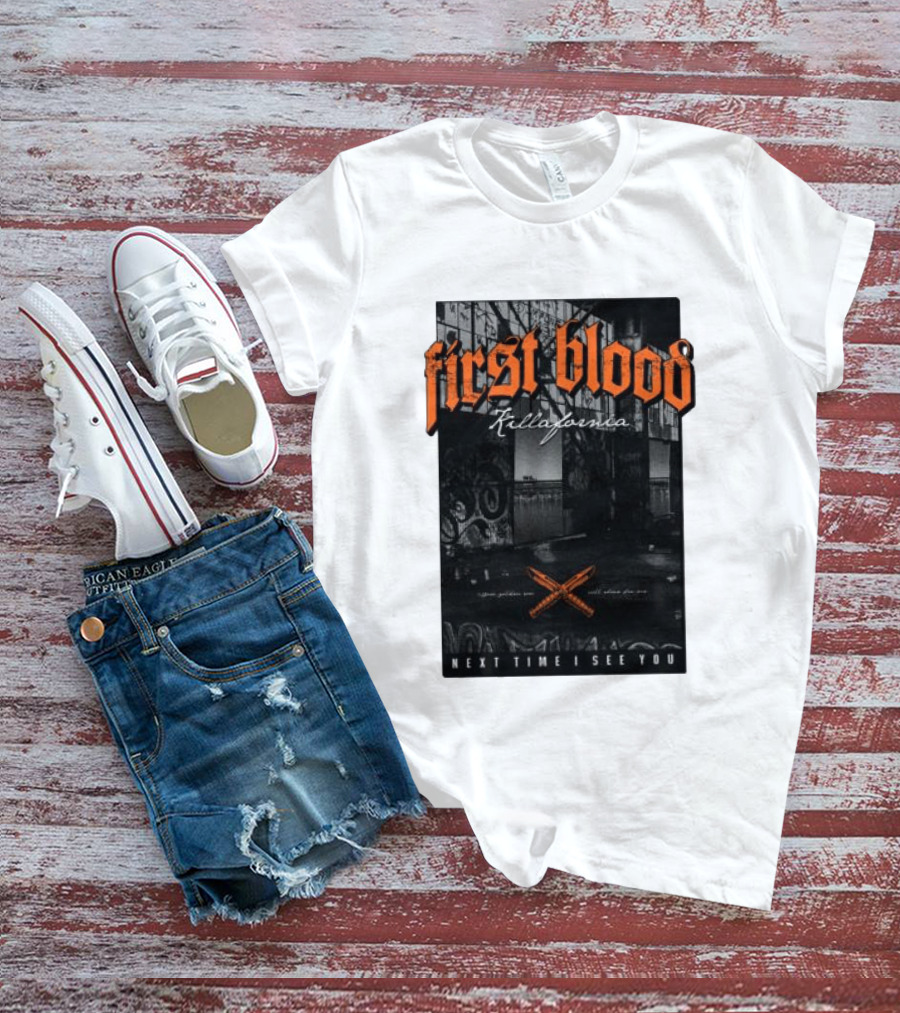 First Blood Killafornia Next Time I See You Graffiti T-Shirt
