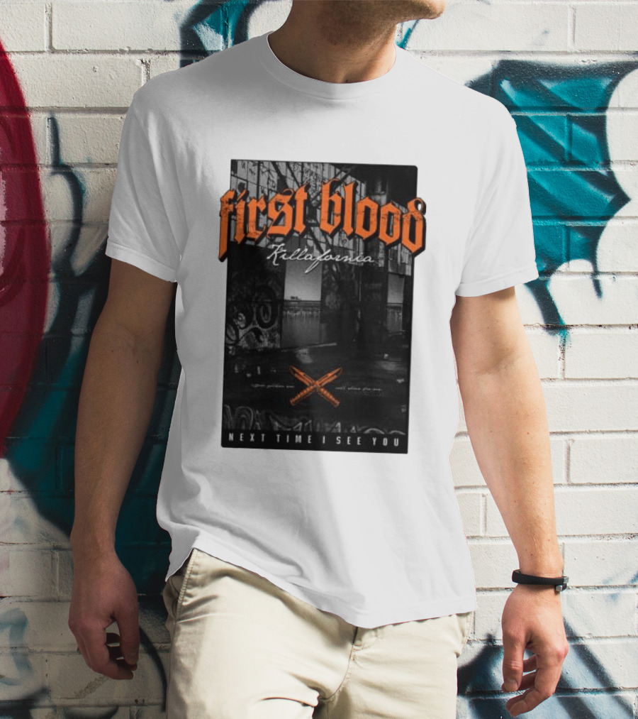 First Blood Killafornia Next Time I See You Graffiti T-Shirt