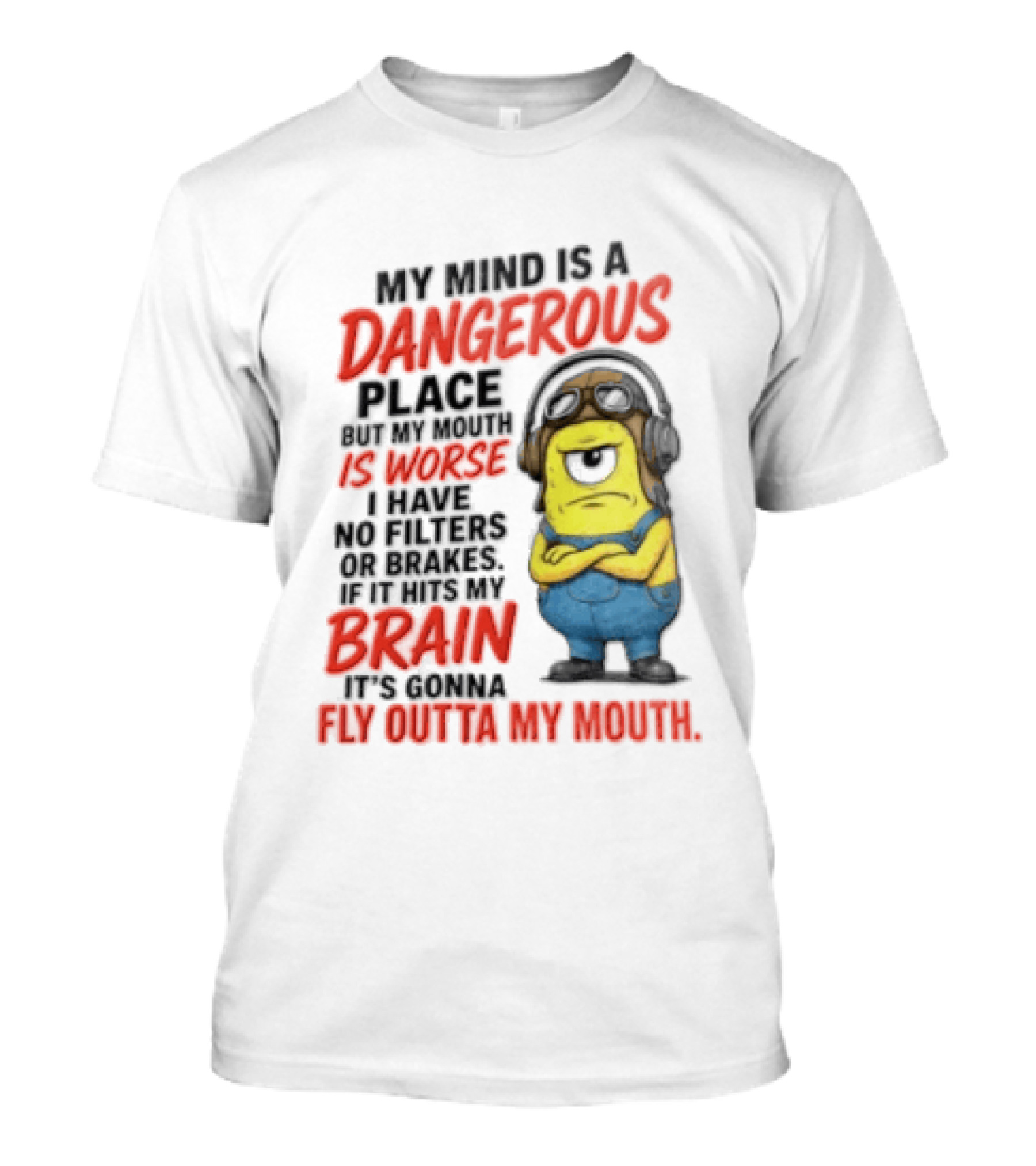Minions My Mind Is A Dangerous Place My Brain Fly Outta My Mouth T-Shirt