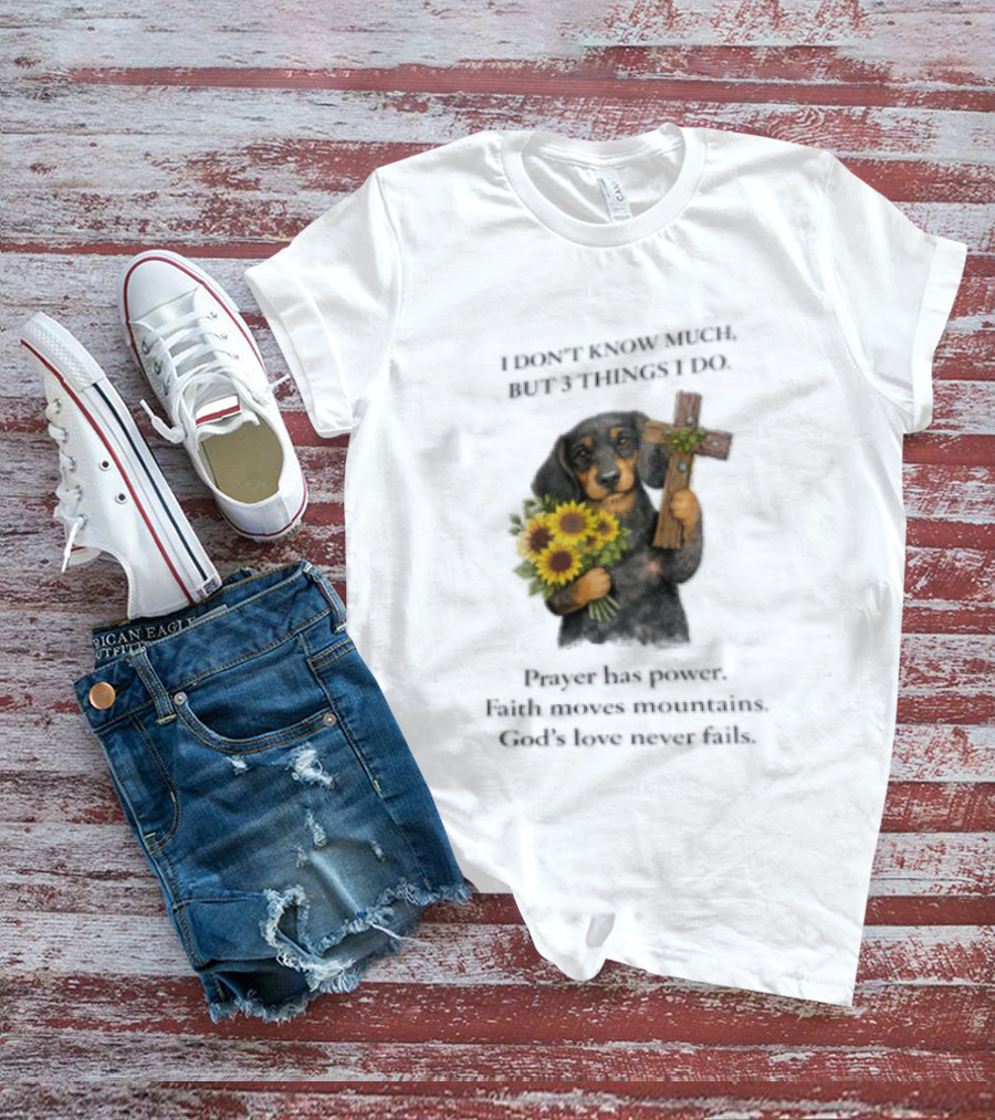 I Don't Know Much But 3 Things I Do Prayer Has Power Faith Moves Mountains God's Love Dog Holding Cross And Sunflowers T-Shirt
