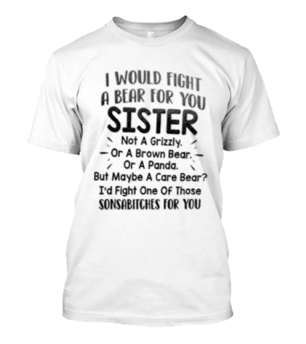I Would Fight A Bear For You Sister Except Grizzly Brown Panda Fights One Of Those Beer T-Shirt