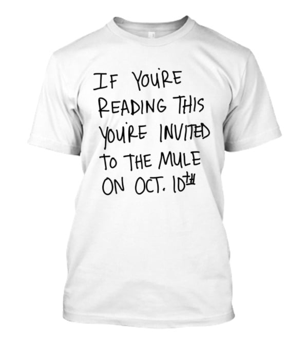 If You're Reading This You're Invited To The Mule On Oct 10th Event T-Shirt