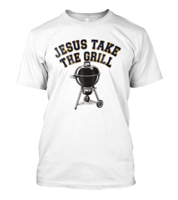 Jesus Take The Grill Black Kettle Charcoal Grill T-Shirt